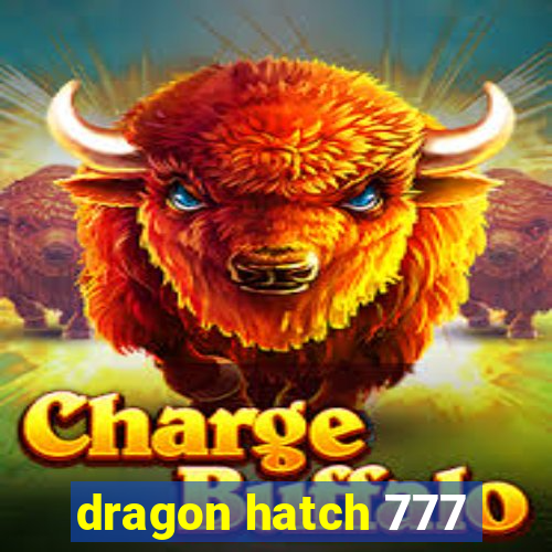 dragon hatch 777